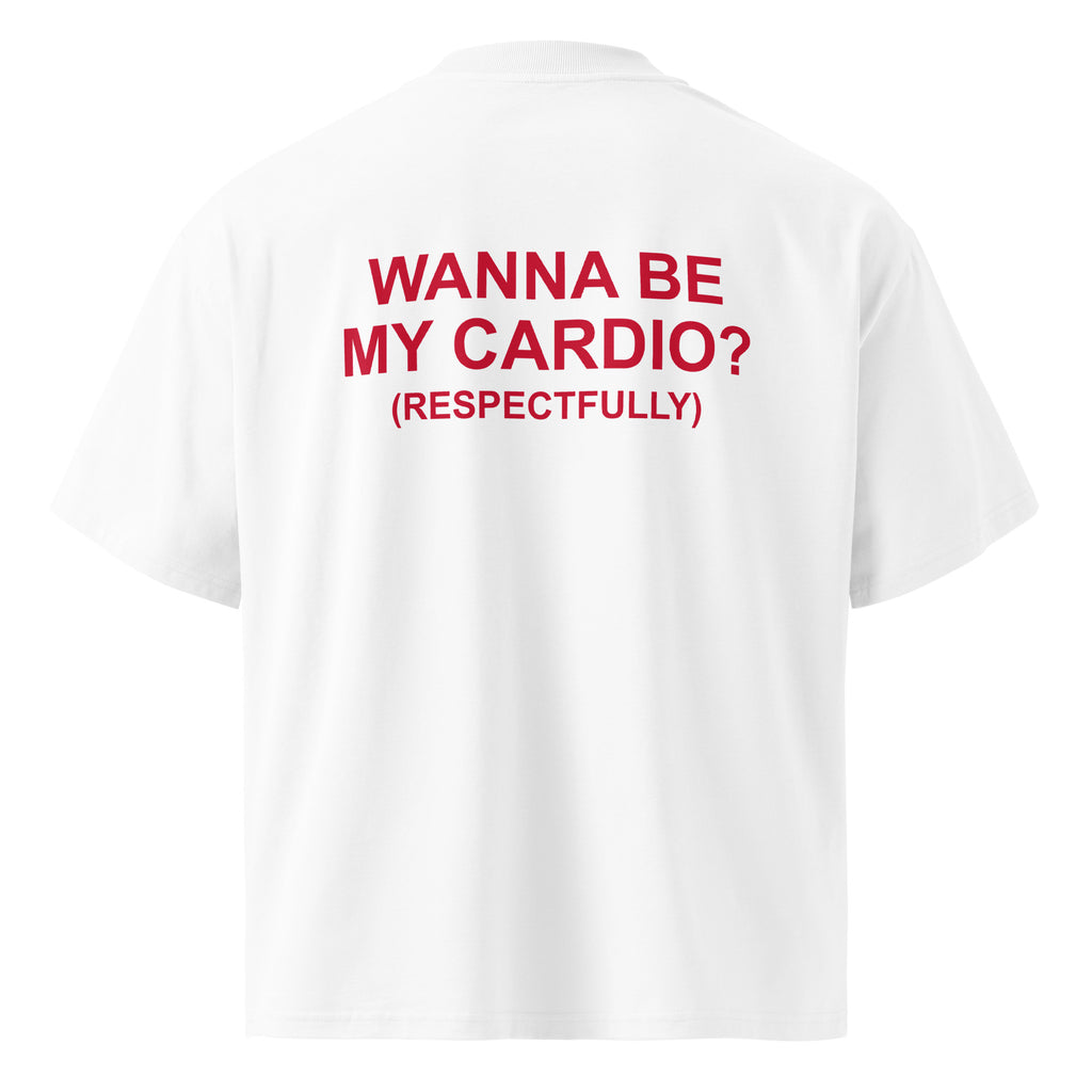WANNA BE MY CARDIO? (RESPECTFULLY) oversized t-shirt – white back view | So True