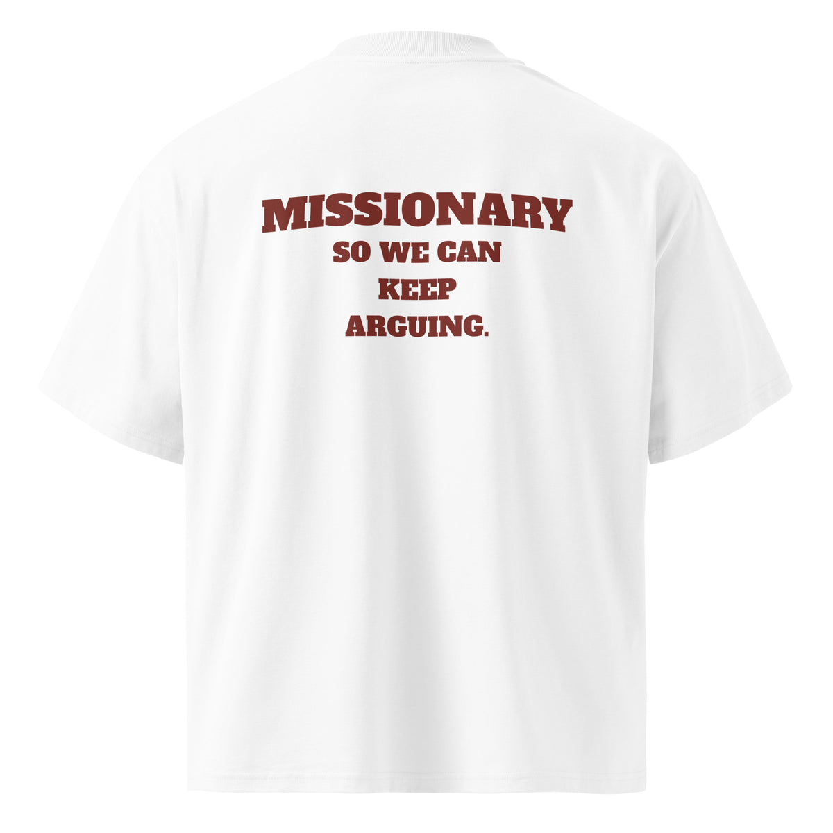 MISSIONARY SO WE CAN KEEP ARGUING oversized t-shirt – white back view | So True