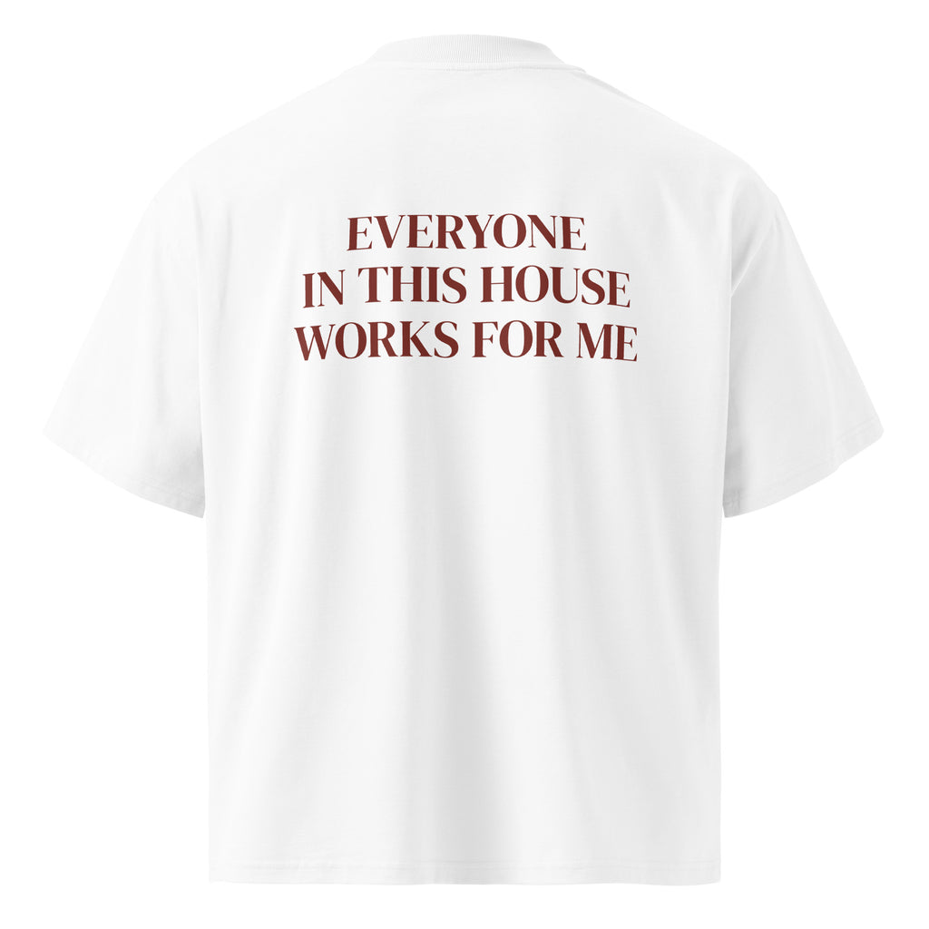 EVERYONE IN THIS HOUSE WORKS FOR ME oversized t-shirt – white back view | So True