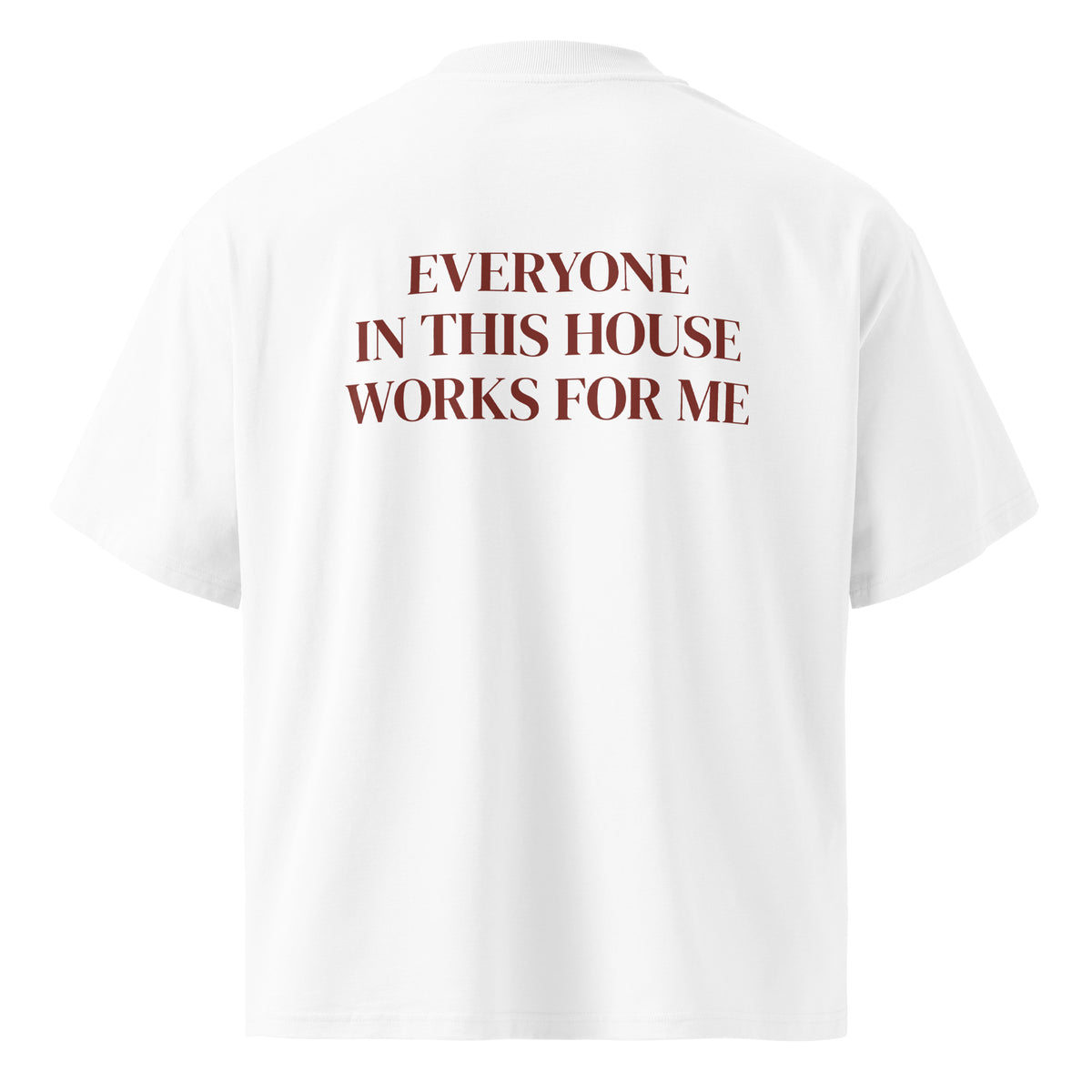 EVERYONE IN THIS HOUSE WORKS FOR ME oversized t-shirt – white back view | So True