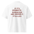 IF IT'S DRAMATIC, GORGEOUS AND KNOWS IT, IT'S A LEO oversized t-shirt – white back view | So True