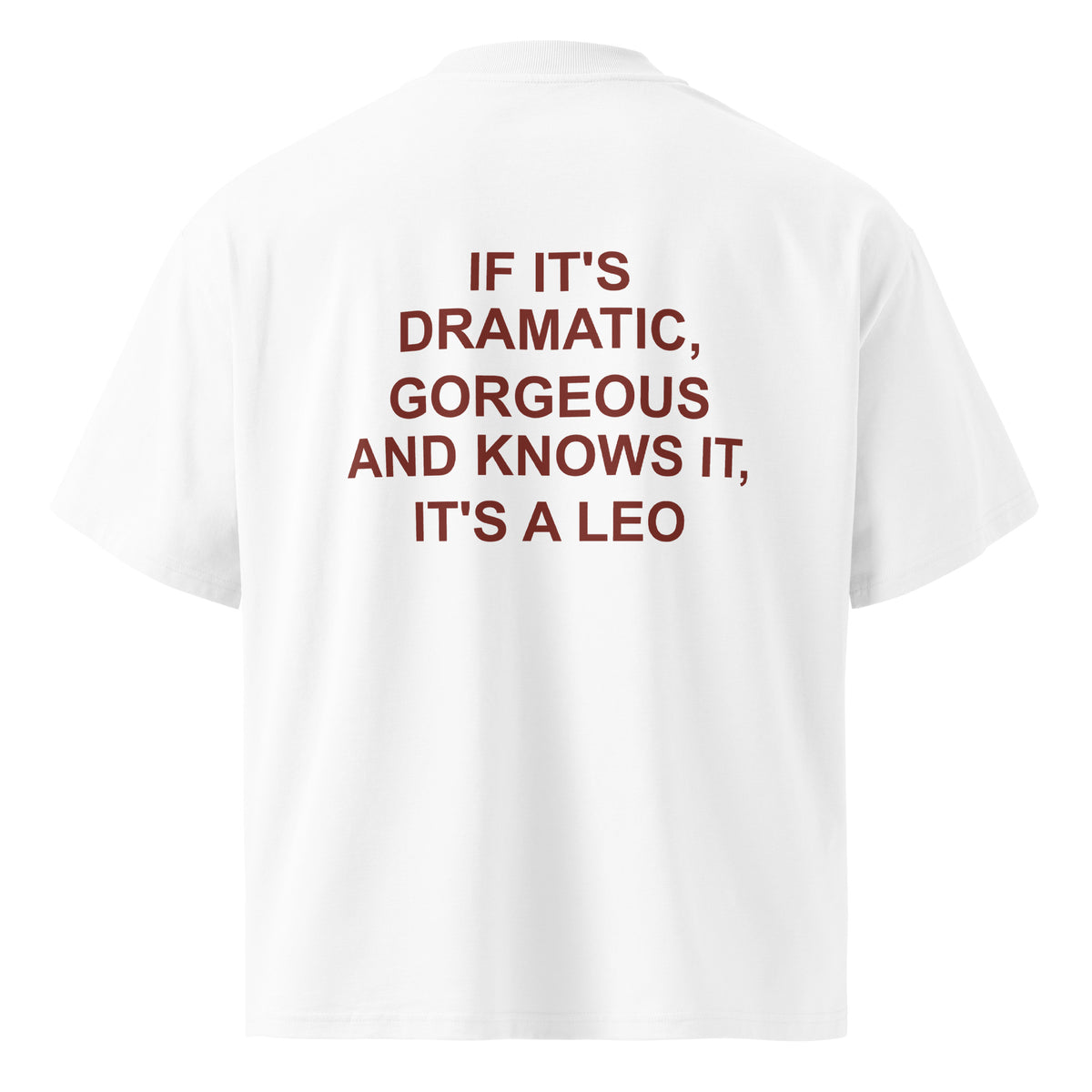 IF IT'S DRAMATIC, GORGEOUS AND KNOWS IT, IT'S A LEO oversized t-shirt – white back view | So True