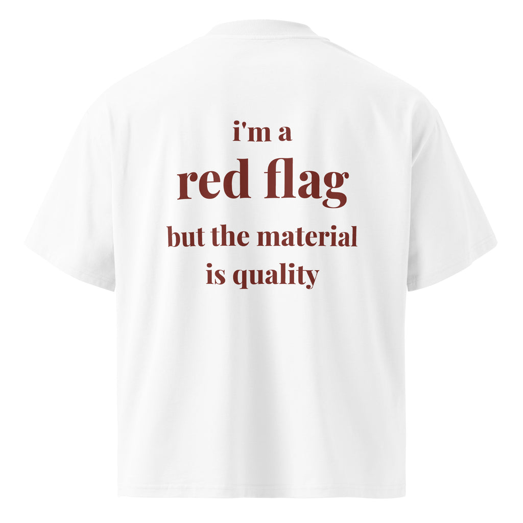 I'M A RED FLAG BUT THE MATERIAL IS QUALITY oversized t-shirt – white back view | So True