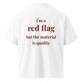 I'M A RED FLAG BUT THE MATERIAL IS QUALITY oversized t-shirt – white back view | So True