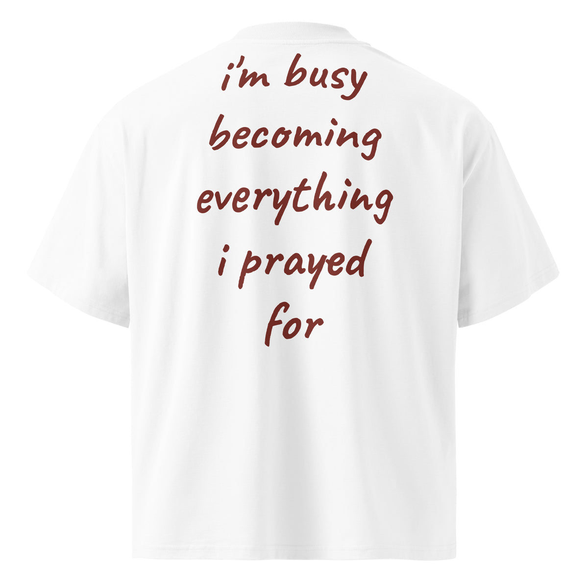 I'M BUSY BECOMING EVERYTHING I PRAYED FOR oversized t-shirt – white back view | So True