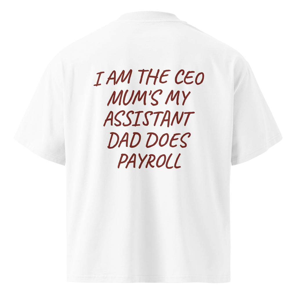 I AM THE CEO MUM'S MY ASSISTANT DAD DOES PAYROLL oversized t-shirt – white back view | So True