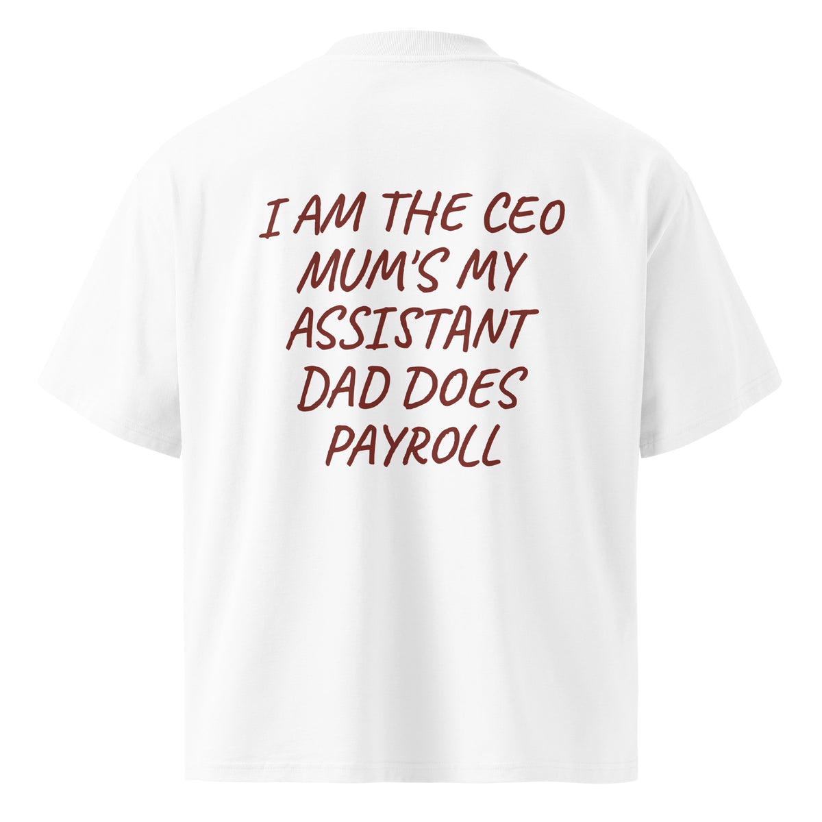 I AM THE CEO MUM'S MY ASSISTANT DAD DOES PAYROLL oversized t-shirt – white back view | So True