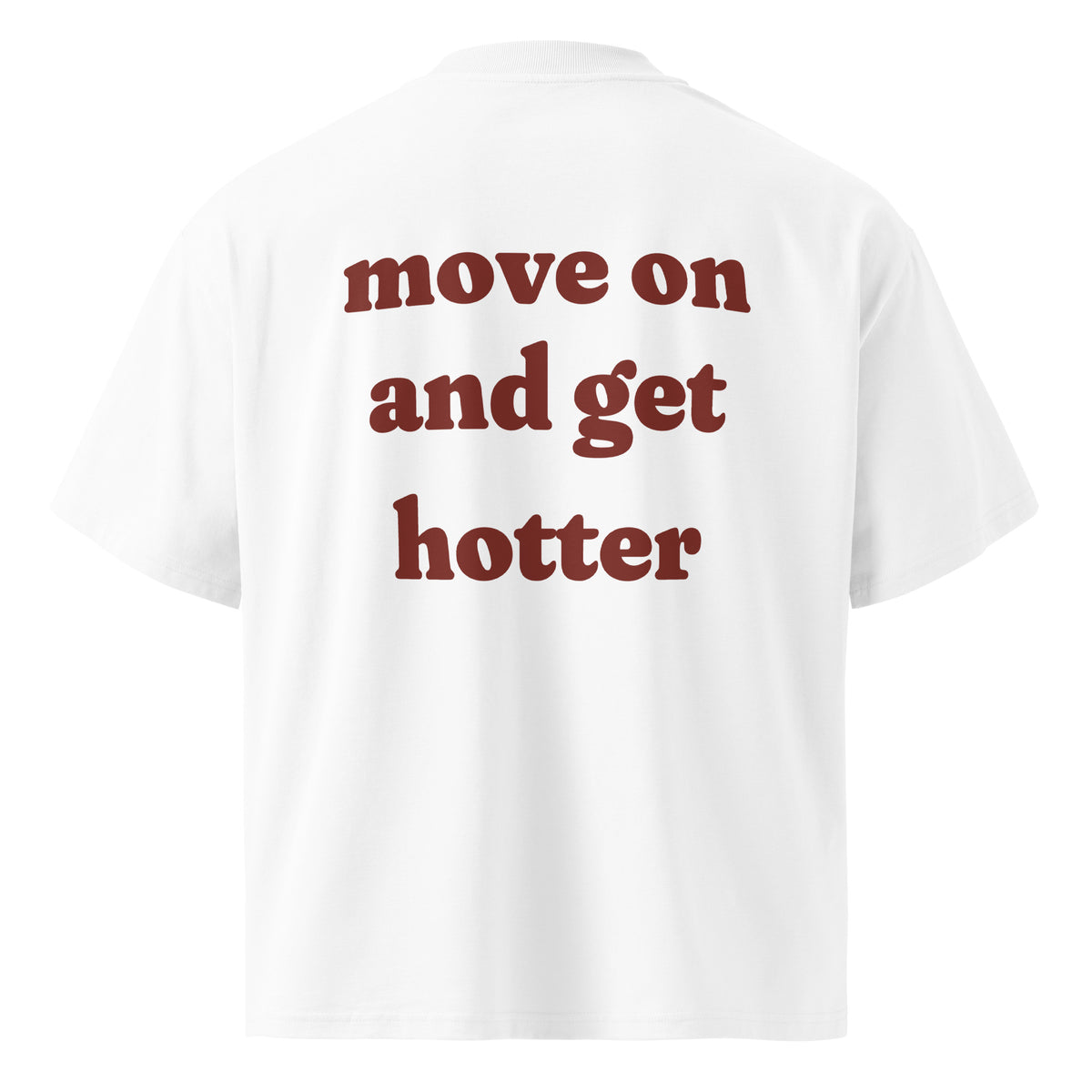 MOVE ON AND GET HOTTER oversized t-shirt – white back view | So True