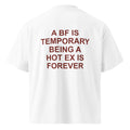 A BF IS TEMPORARY BEING A HOT EX IS FOREVER oversized t-shirt – white back view | So True