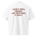 I DON'T NEED DRAMA LIFE PROVIDES IT DAILY oversized t-shirt – white back view | So True