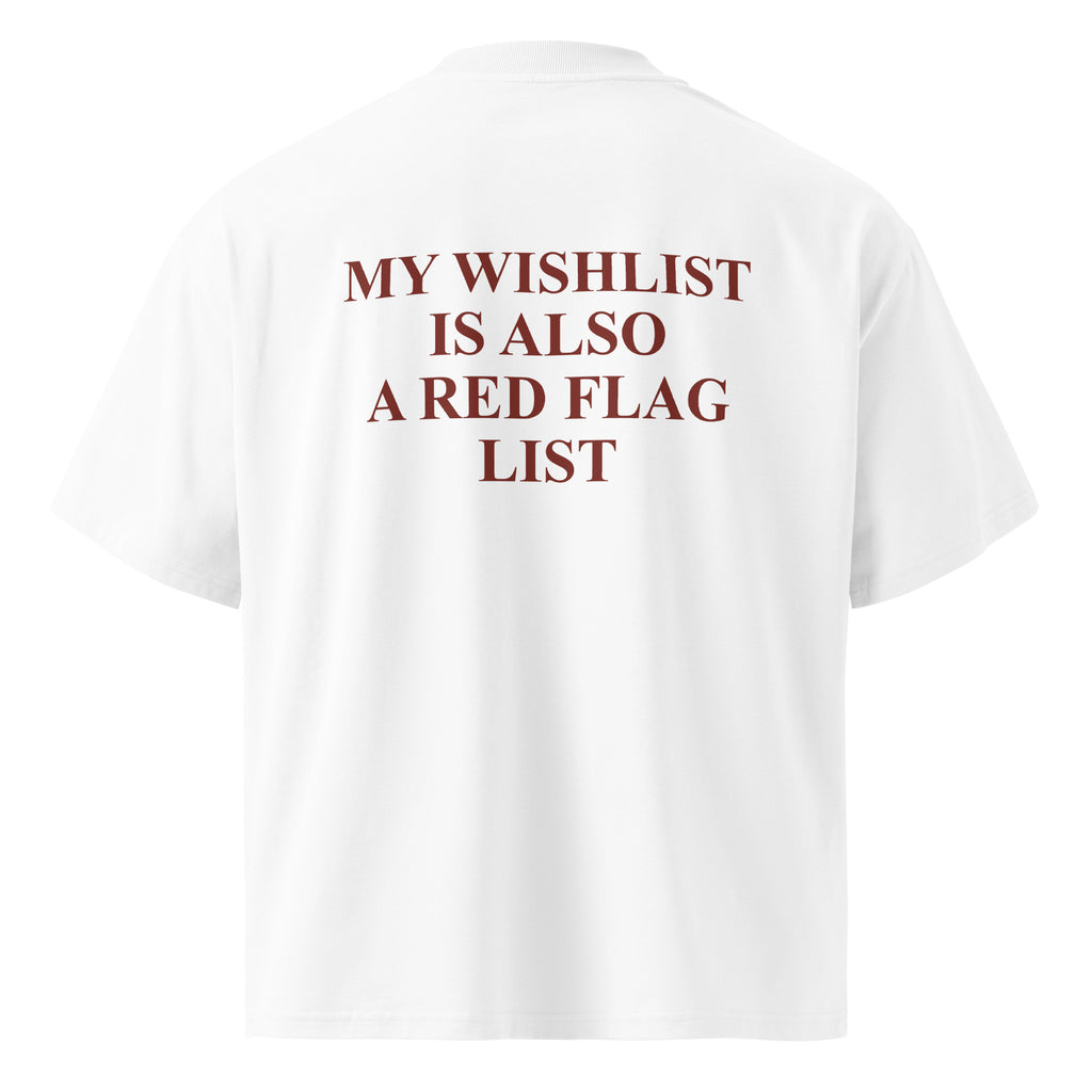 MY WISHLIST IS ALSO A RED FLAG LIST oversized t-shirt – white back view | So True