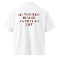 MY WISHLIST IS ALSO A RED FLAG LIST oversized t-shirt – white back view | So True