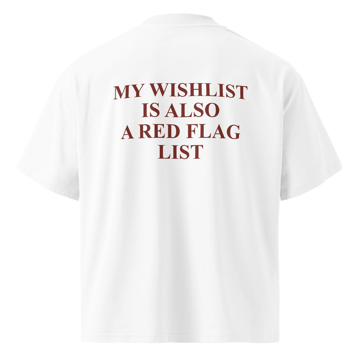 MY WISHLIST IS ALSO A RED FLAG LIST oversized t-shirt – white back view | So True
