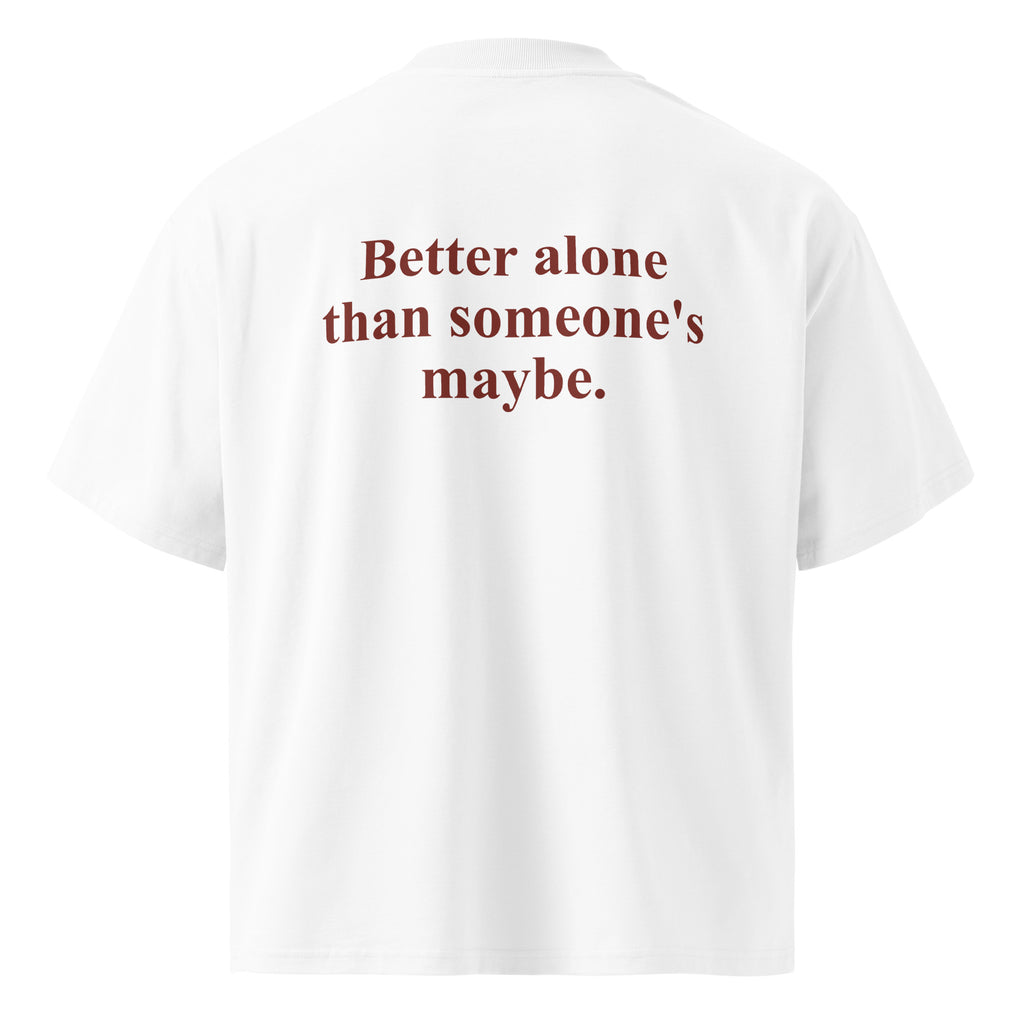 BETTER ALONE THAN SOMEONE'S MAYBE oversized t-shirt – white back view | So True