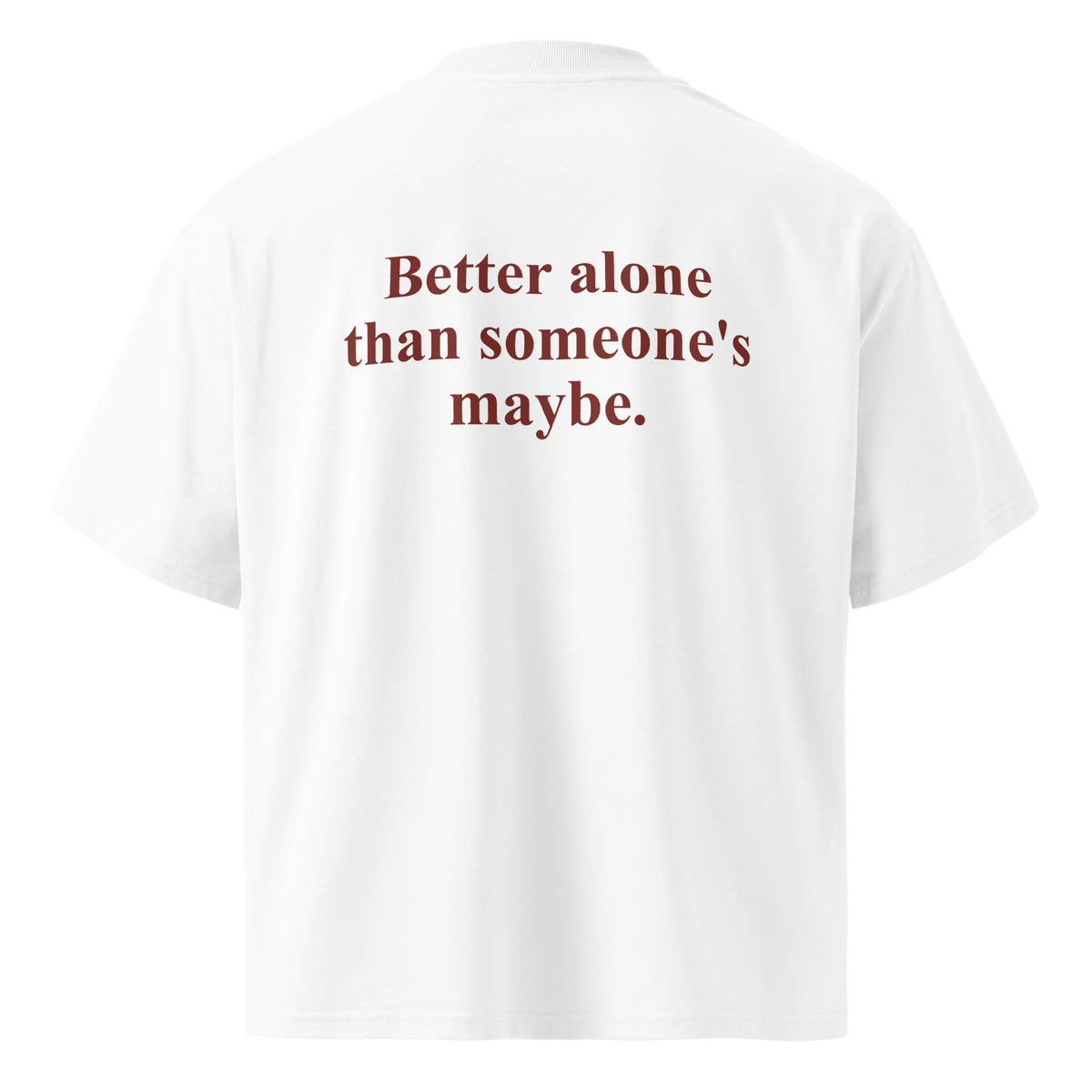 BETTER ALONE THAN SOMEONE'S MAYBE oversized t-shirt – white back view | So True