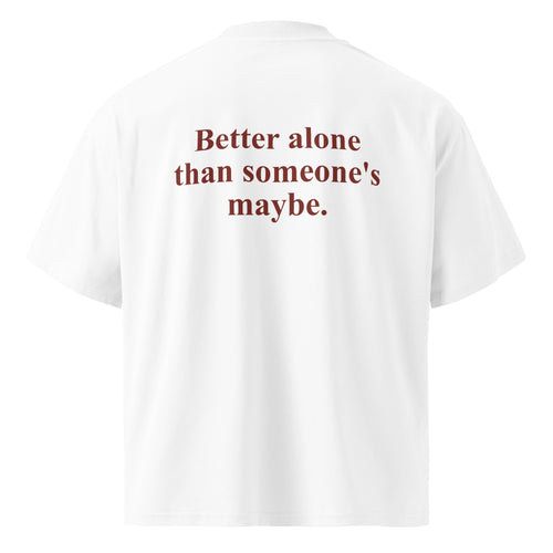 BETTER ALONE THAN SOMEONE'S MAYBE oversized t-shirt – white back view | So True