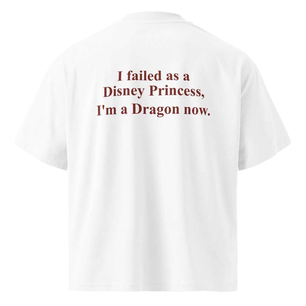I FAILED AS A DISNEY PRINCESS, I'M A DRAGON NOW oversized t-shirt – white back view | So True