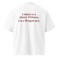 I FAILED AS A DISNEY PRINCESS, I'M A DRAGON NOW oversized t-shirt – white back view | So True