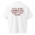 STILL IN MY SUMMER ERA. DON'T TALK TO ME. oversized t-shirt – white back view | So True