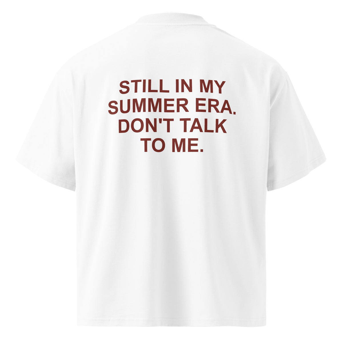 STILL IN MY SUMMER ERA. DON'T TALK TO ME. oversized t-shirt – white back view | So True