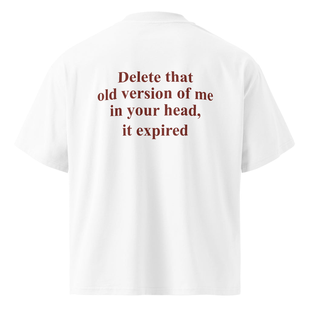 DELETE THAT OLD VERSION OF ME IN YOUR HEAD, IT EXPIRED oversized t-shirt – white back view | So True