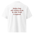 DELETE THAT OLD VERSION OF ME IN YOUR HEAD, IT EXPIRED oversized t-shirt – white back view | So True