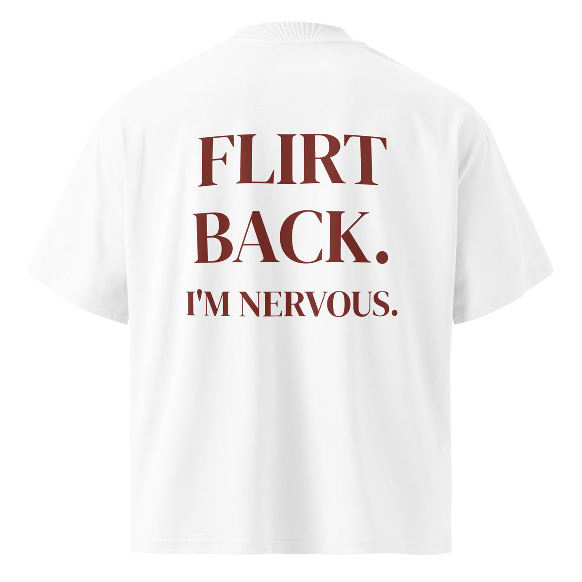 FLIRT BACK. I'M NERVOUS oversized t-shirt – white back view | So True