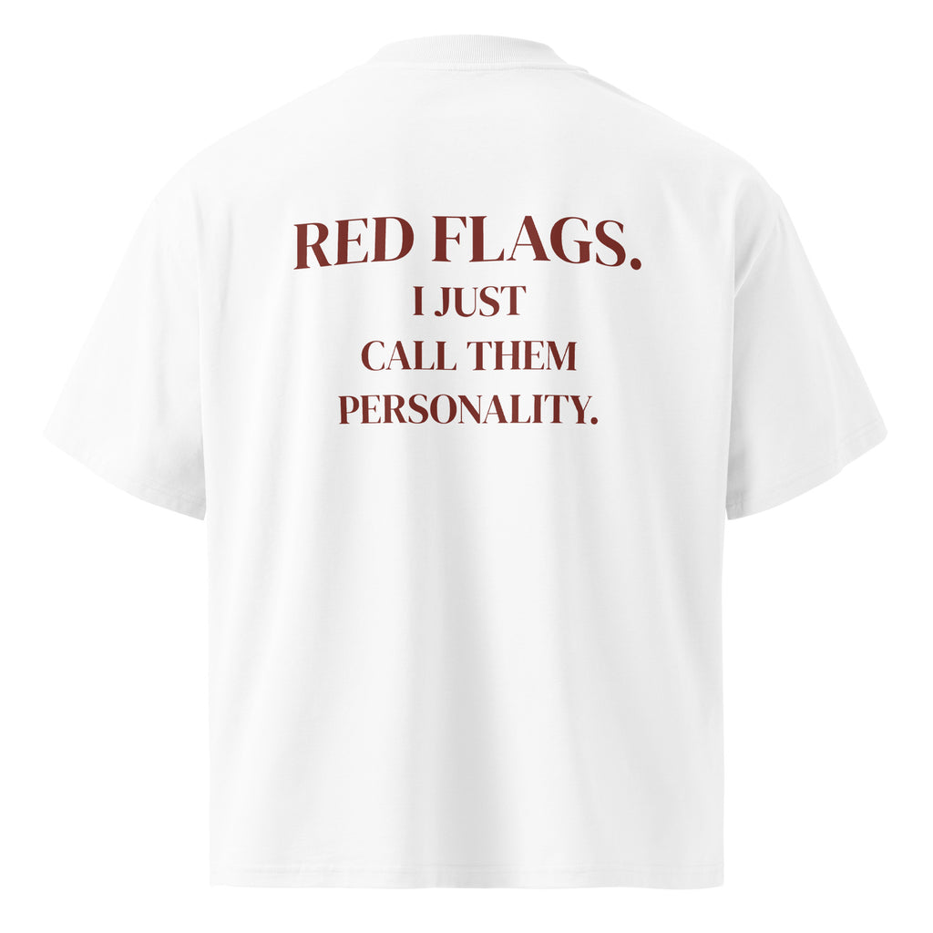 RED FLAGS. I JUST CALL THEM PERSONALITY oversized t-shirt – white back view | So True