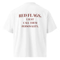 RED FLAGS. I JUST CALL THEM PERSONALITY oversized t-shirt – white back view | So True