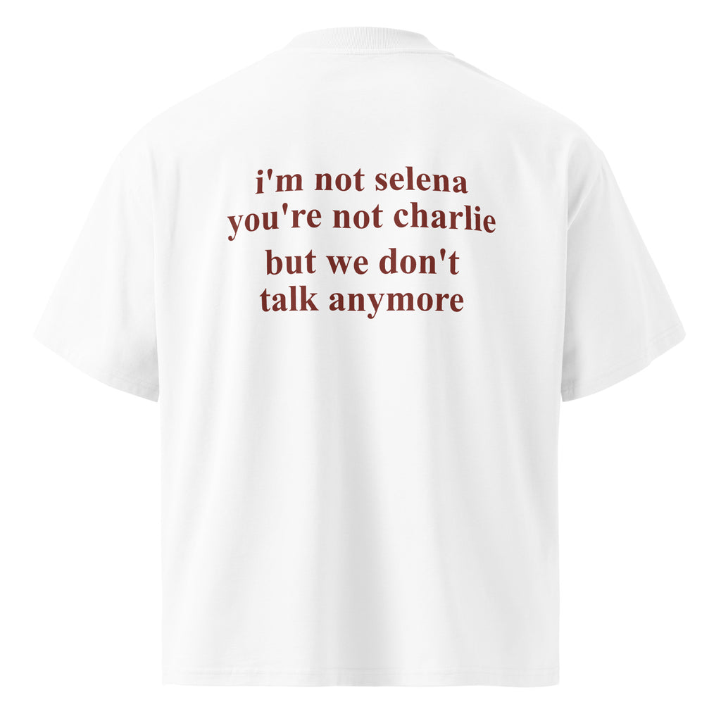 I'M NOT SELENA YOU'RE NOT CHARLIE BUT WE DON'T TALK ANYMORE oversized t-shirt – white back view | So True