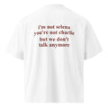 I'M NOT SELENA YOU'RE NOT CHARLIE BUT WE DON'T TALK ANYMORE oversized t-shirt – white back view | So True