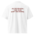I'M THE REASON THIS YEAR WON'T BE BORING oversized t-shirt – white back view | So True