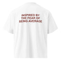 INSPIRED BY THE FEAR OF BEING AVERAGE oversized t-shirt – white back view | So True