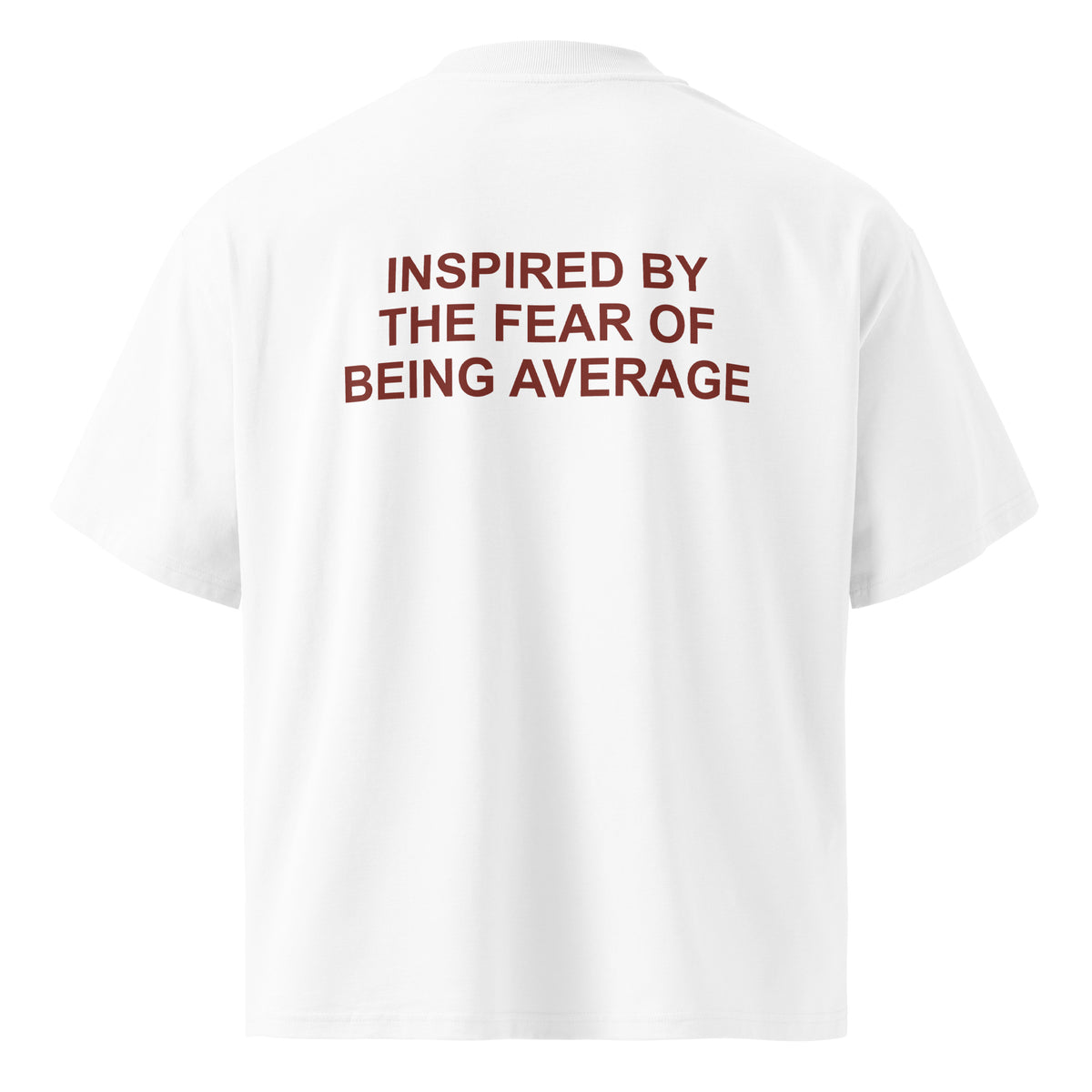 INSPIRED BY THE FEAR OF BEING AVERAGE oversized t-shirt – white back view | So True
