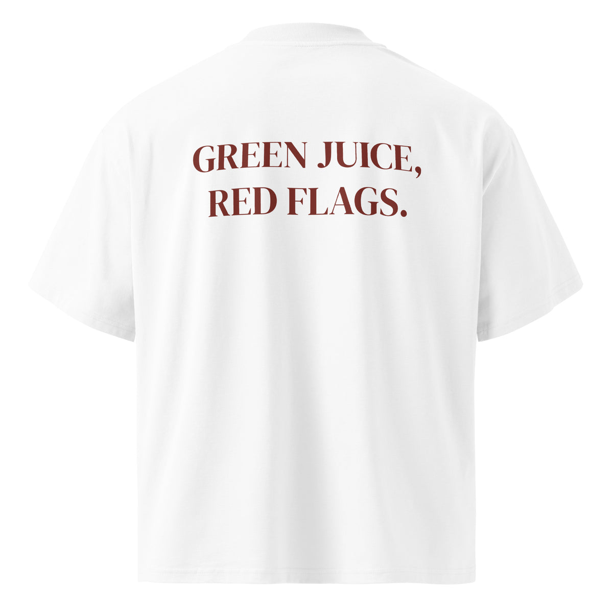 GREEN JUICE, RED FLAGS. oversized t-shirt – white back view | So True