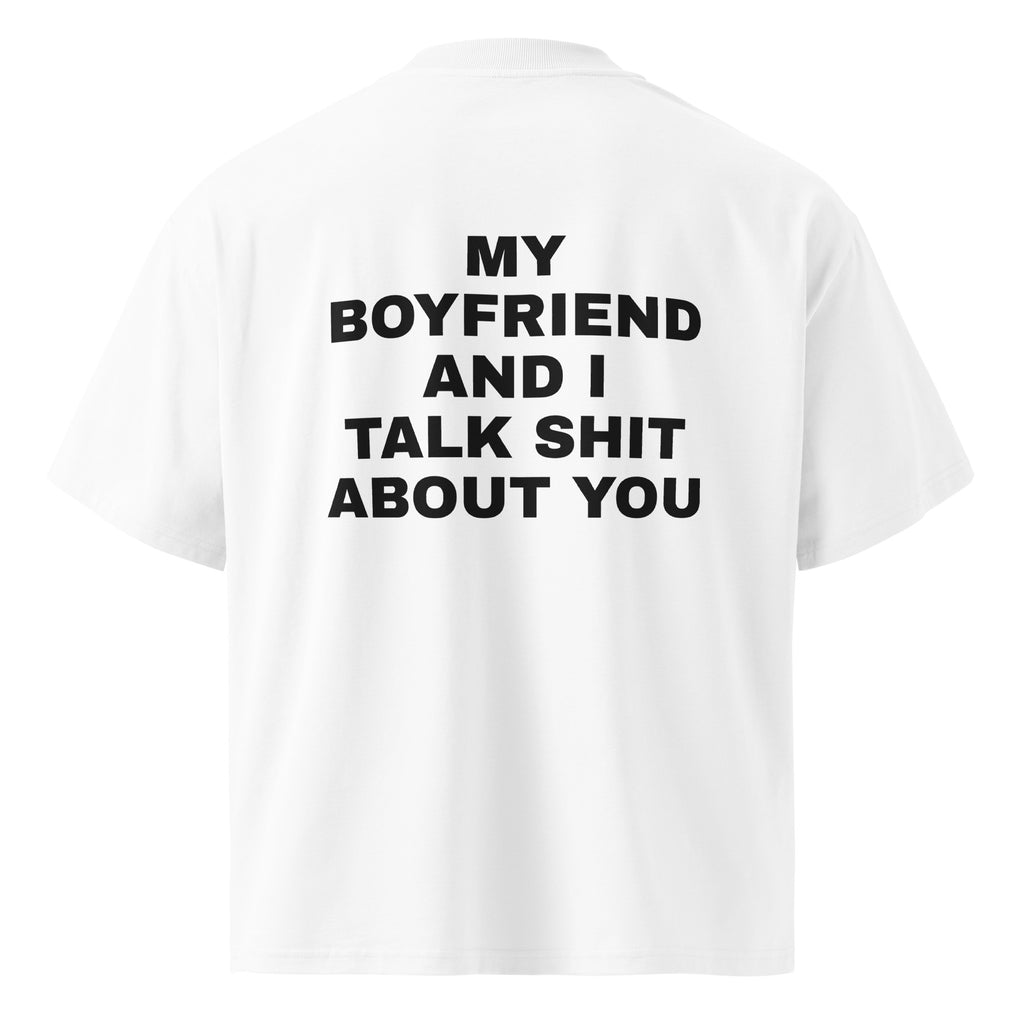 MY BOYFRIEND AND I TALK SHIT ABOUT YOU oversized t-shirt – white back view | So True