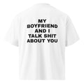 MY BOYFRIEND AND I TALK SHIT ABOUT YOU oversized t-shirt – white back view | So True