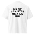 MY GF CAN STAB ME A LIL IDC oversized t-shirt – white back view | So True