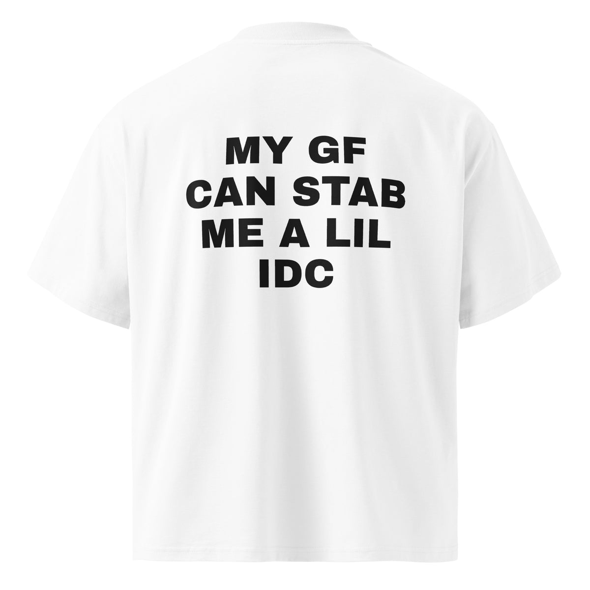 MY GF CAN STAB ME A LIL IDC oversized t-shirt – white back view | So True