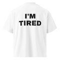 I'M TIRED oversized t-shirt – white back view | So True