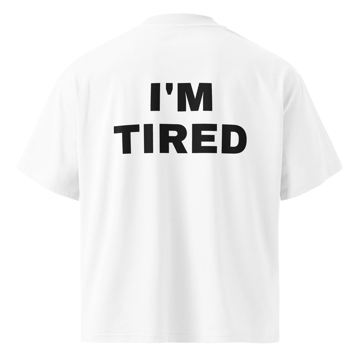 I'M TIRED oversized t-shirt – white back view | So True