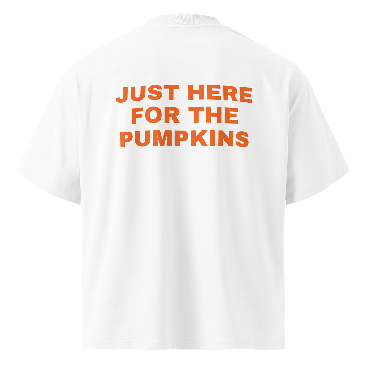 JUST HERE FOR THE PUMPKINS oversized t-shirt – white back view | So True