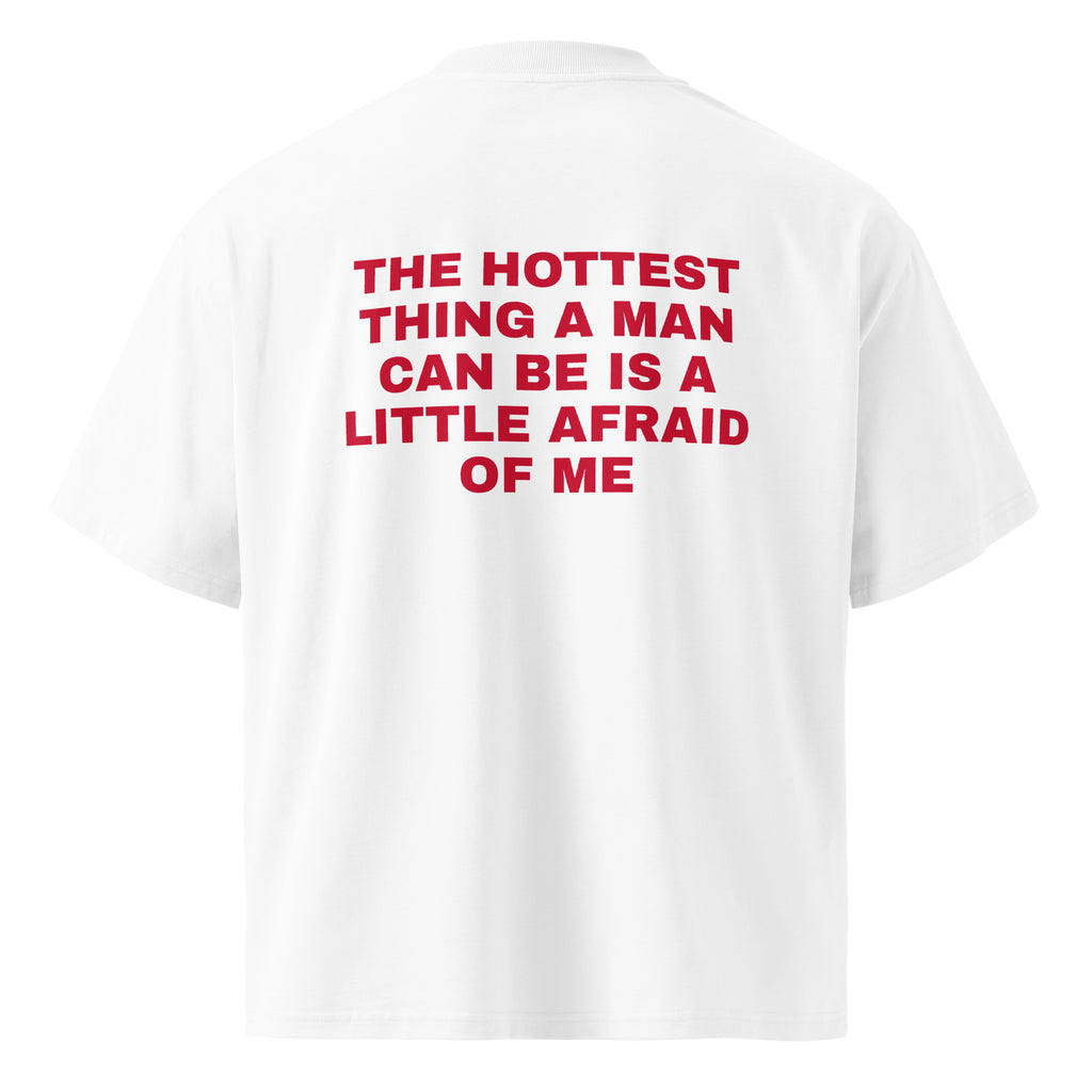 THE HOTTEST THING A MAN CAN BE IS A LITTLE AFRAID OF ME oversized t-shirt – white back view | So True