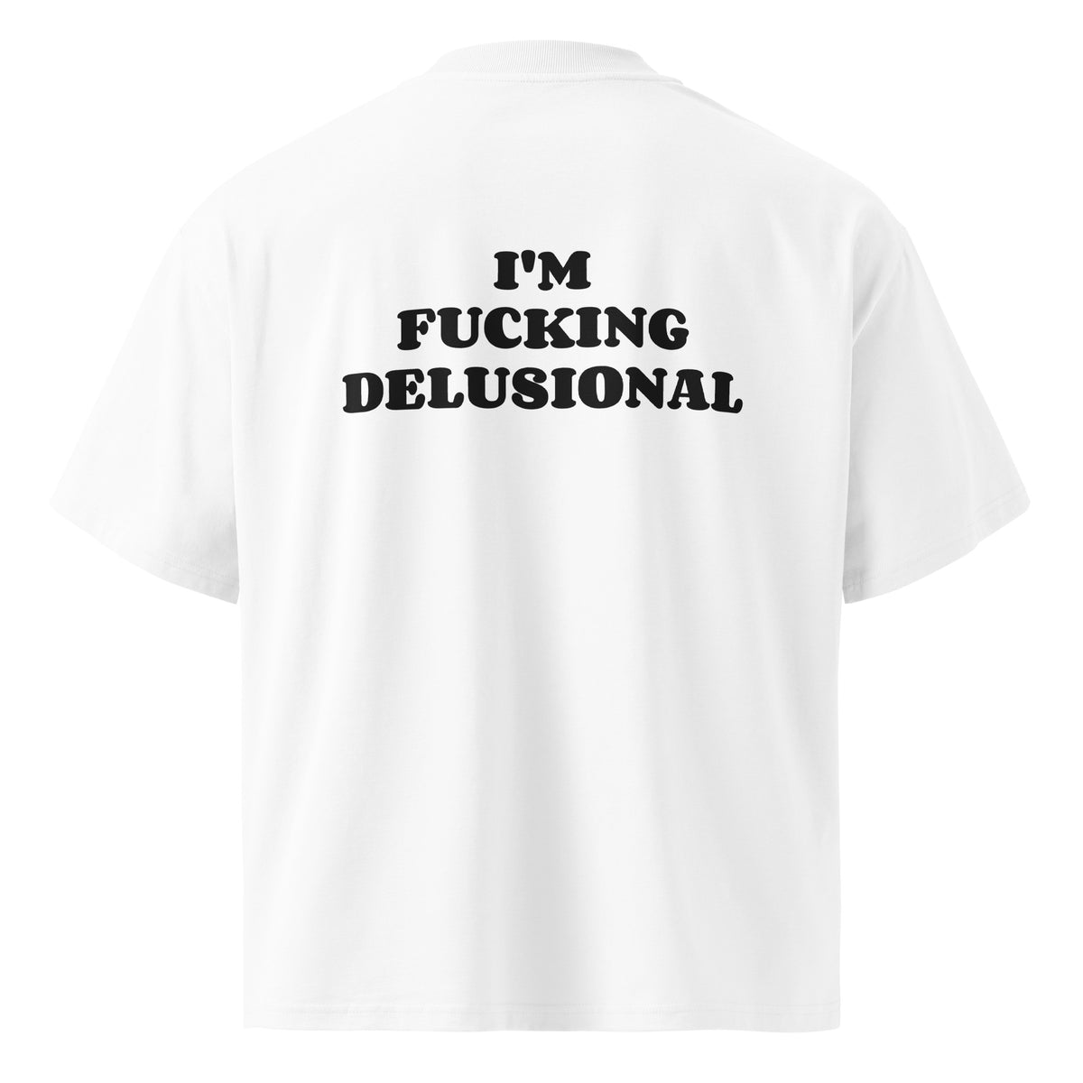 I'M FUCKING DELUSIONAL oversized t-shirt – white back view | So True