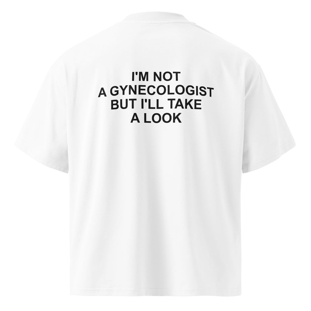 I'M NOT A GYNECOLOGIST BUT I'LL TAKE A LOOK oversized t-shirt – white back view | So True