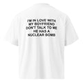 I'M IN LOVE WITH MY BOYFRIEND DON'T TALK TO ME HE HAS A NUCLEAR BOMB oversized t-shirt – white back view | So True