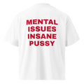 MENTAL ISSUES INSANE PUSSY oversized t-shirt – white back view | So True