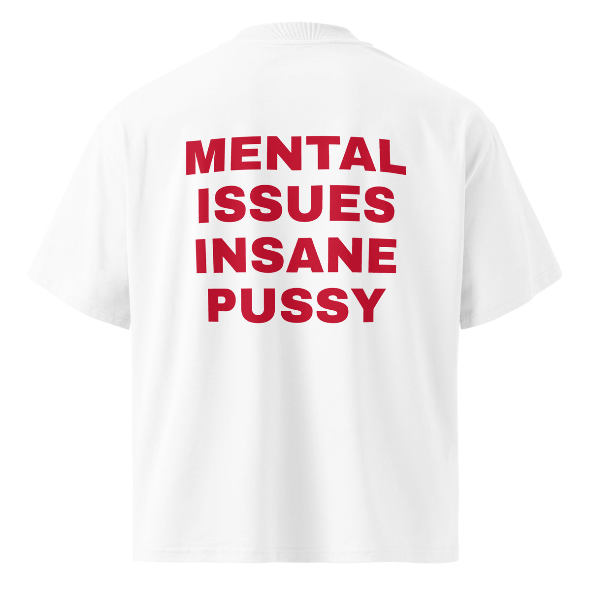 MENTAL ISSUES INSANE PUSSY oversized t-shirt – white back view | So True