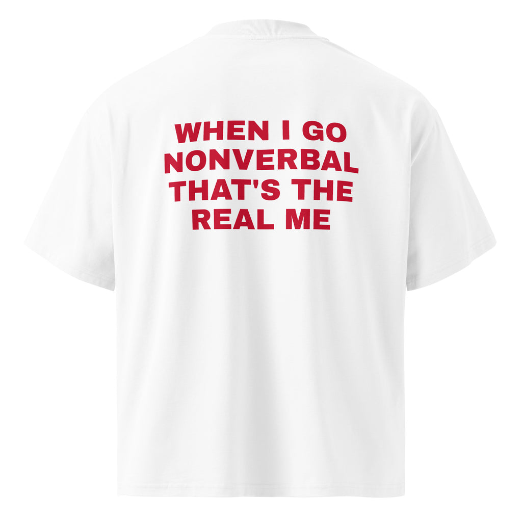 WHEN I GO NONVERBAL THAT'S THE REAL ME oversized t-shirt – white back view | So True