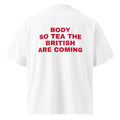 BODY SO TEA THE BRITISH ARE COMING oversized t-shirt – white back view | So True